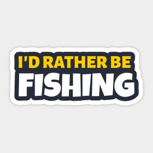 I'd Rather Be Fishing - Fishing Gift Sticker